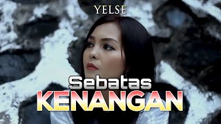 Yelse - Sebatas Kenangan (Lirik)