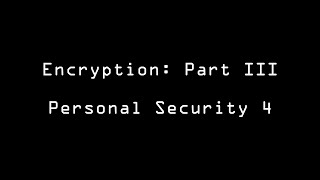 Encryption Part III: Personal Security 4