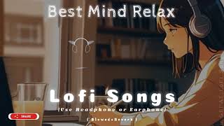 Mind Relax Lofi | Mind Relaxing Songs | Mind Relax Lofi mashup song | Slowed And Reverb | Lofi Songs