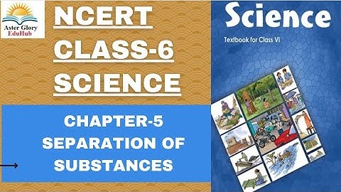 NCERT Class-6 Science Chapter-5 Separation Of Substances Full Explanation