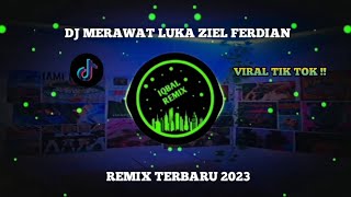 DJ Merawat Luka Ziel Ferdian Remix 2023 Viral Tik Tok