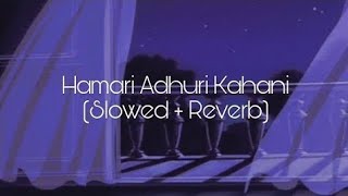 hamari adhuri kahani - (slowed   reverb) 🎧 | bollywood lofi | heartbreak aesthetic