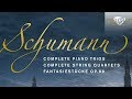 Schumann: Complete Piano Trios, Complete String Quartets, Fantasiestücke Op.88