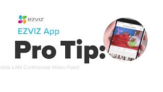 EZVIZ | Pro Tip: How to Enable LAN Continuous Video Feed
