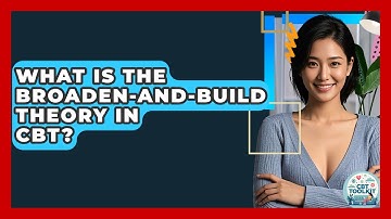 What Is The Broaden-and-build Theory In CBT? - CBT Toolkit