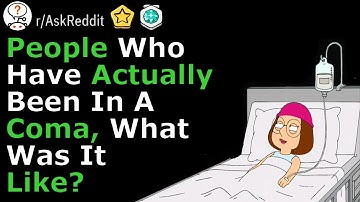 People who were in a coma, what