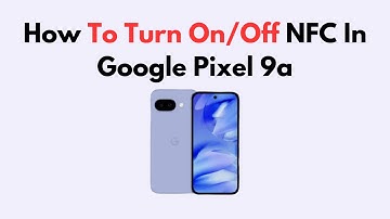 How To Turn On/Off NFC In Google Pixel 9a