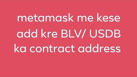 metamask me kese add kre BLV/ USDB ka contract address