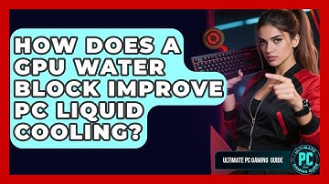 How Does A GPU Water Block Improve PC Liquid Cooling? - Ultimate PC Gaming Guide