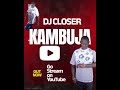 DJ CLOSER - KAMBUJA