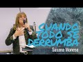 &quot;CUANDO TODO SE DERRUMBA&quot; - Susana Monese