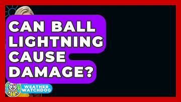 Can Ball Lightning Cause Damage? - Weather Watchdog