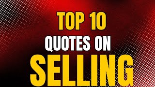 TOP 10 QUOTES ON SELLING