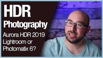 HDR Photography - Aurora HDR 2019, Lightroom or Photomatix 6?