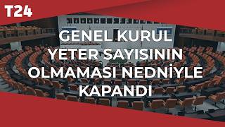 TBMM Genel Kurulu yeterli sayı olmadığı için kapandı