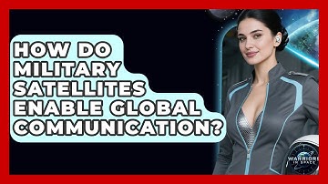 How Do Military Satellites Enable Global Communication? - Warriors In Space