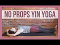 Yin Yoga Without Props - Beginner Yin Yoga Full Class