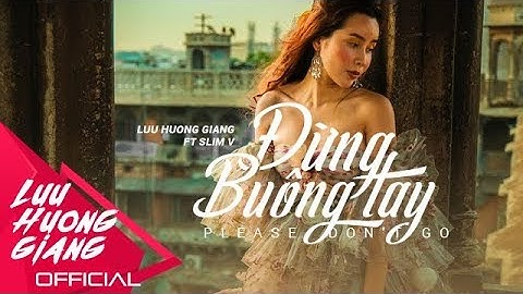 ĐỪNG BUÔNG TAY | OFFICIAL MV | LƯU HƯƠNG GIANG FT SLIM V