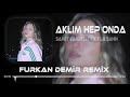 AklД M Hep Onda Samet KardeЕџler X SД La Ећahin Furkan Demir Remix AklД M Hep Onda Samet KardeЕџler X SД La Ећahin Furkan Demir Remix