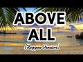 Above all  reggae with lyrics