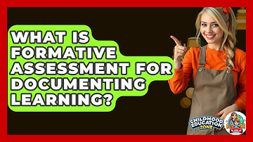 What Is Formative Assessment For Documenting Learning? - Childhood Education Zone