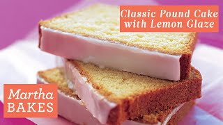 Martha Stewart’s Classic Pound Cake | Martha Bakes Recipes