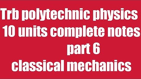 part 6 classical mechanics / Trb polytechnic complete 10 units notes