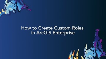How to Create Custom Roles in ArcGIS Enterprise