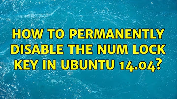 Ubuntu: How to permanently disable the num lock key in Ubuntu 14.04?