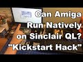 Amiga Running Natively on 1984 Sinclair QL - "Kickstart ROM Hack" Does it Work? Did it Kill my QL?