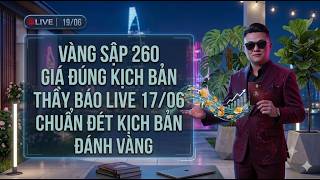 LIVE 19/06 VÀNG SẬP 260 GIÁ ĐÚNG KỊCH BẢN THẦY BÁO LIVE 17/06 CHUẨN ĐÉT KỊCH BẢN ĐÁNH VÀNG