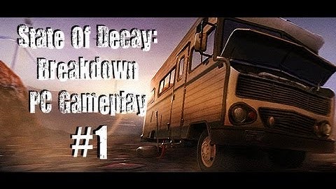 State Of Decay Breakdown DLC - PC Gameplay - Community Help [Part 1]