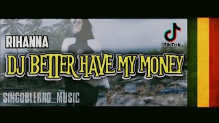 RIHANNA || Dj Old Better Have My Money - Reggae Version 2021 [ Slow Tiktok ] By singoblerro_music