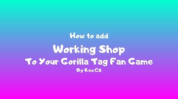 How to add an Working Shop to your gorilla tag fan game