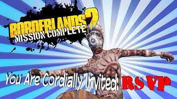 BORDERLANDS 2 | You Are Cordially Invited: RSVP | MISSION COMPLETE!