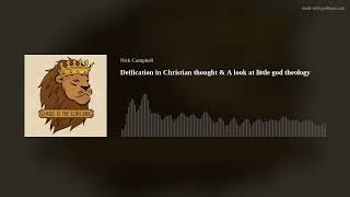 Deification in Christian thought & A look at little god theology