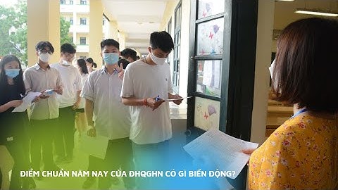 Điểm chuẩn năm nay của ĐHQGHN có gì biến động?