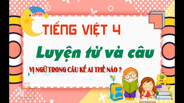 LTVC 4 -Tuần 21- Vị ngữ trong câu kể Ai thế nào?