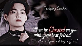 Taehyung Ff||When he cheated on you with your best friend||Oneshot