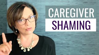 ARE YOU A FAMILY CAREGIVER WHO IS BEING SHAMED?