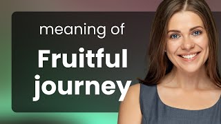 Unveiling the Essence of a "Fruitful Journey"