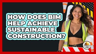 How Does BIM Help Achieve Sustainable Construction? - Construction Jobs