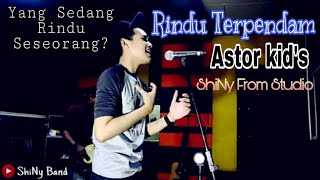 Astor Kids - Rindu Terpendam | Cover By (ShiNy Band)