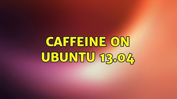 Ubuntu: Caffeine on Ubuntu 13.04 (2 Solutions!!)