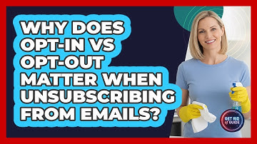 Why Does Opt-in Vs Opt-out Matter When Unsubscribing From Emails? - Get Rid Of Guide