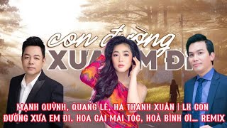 MẠNH QUỲNH, QUANG LÊ, HÀ THANH XUÂN | LK CON ĐƯỜNG XƯA EM Đi, HOA CÀI MÁI TÓC, HOÀ BÌNH ƠI… REMIX.