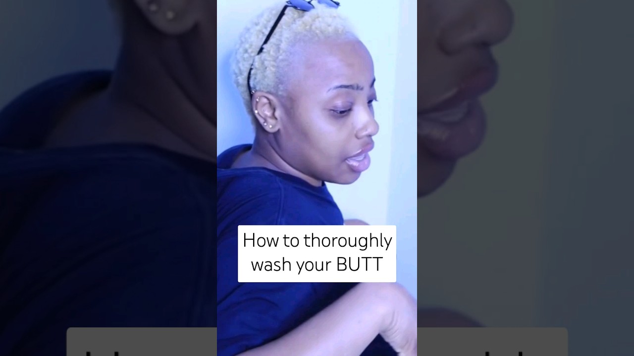 How to thoroughly wash your butt 