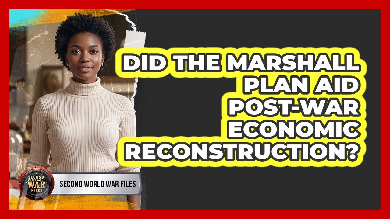 Did The Marshall Plan Aid Post-War Economic Reconstruction?