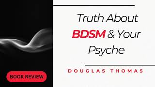 The Deep Psychology of BDSM and Kink: Douglas Thomas's book