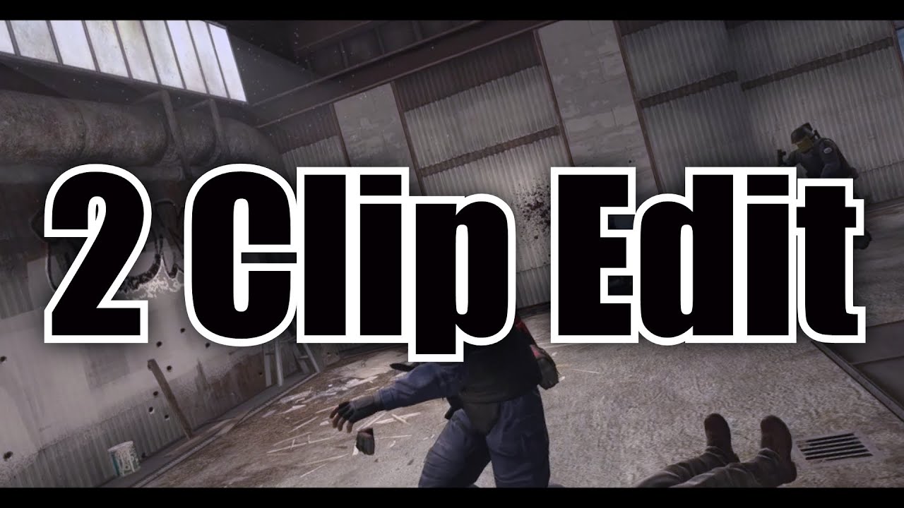 CSGO : 2 Clip Edit